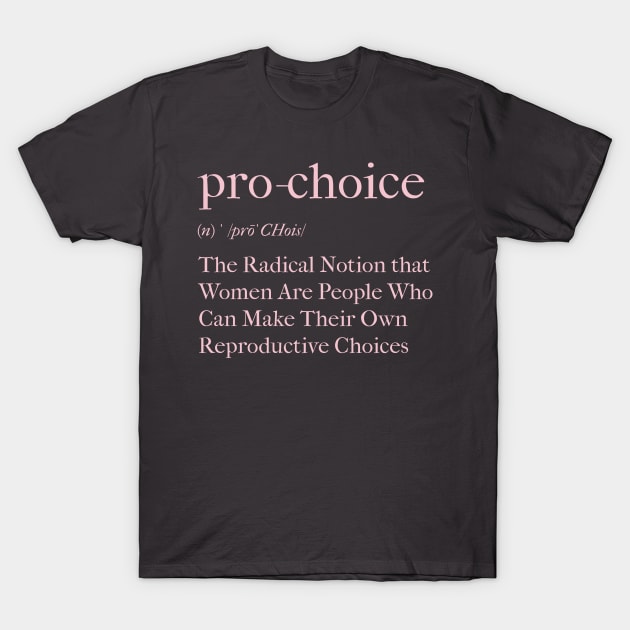 Pro-Choice Definition Reproductive Choices T-Shirt by AutomaticSoul